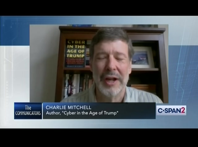 The Communicators Charlie Mitchell, Author, "Cyber in the Age of Trump" : CSPAN2 : October 12, 2020 8:00am-8:32am EDT
