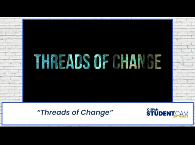 STUDENTCAM 2024 WINNER "THREADS OF CHANGE" : CSPAN : April 20, 2024 4:10pm-4:19pm EDT