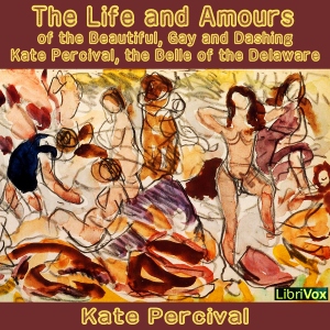 The Life and Amours of the BeautifulThis surprisingly explicit sample of Victorian erotica follows the sexual awakening and subsequent adventures of its author, Kate Percival, the belle of the Delaware.