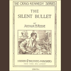 The Silent BulletThe many adventures of Professor Craig Kennedy were chronicled by Arthur B. Reeve October 15 1880 -August 9 1936.