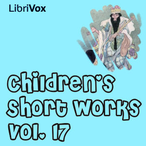 Children's Short Works - Vol.17LibriVox's Children