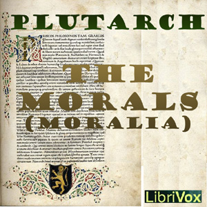 The Morals -Moralia. Book 1The Moralia or The morals or Matters relating to customs and mores is a work by the 1st-century Greek scholar Plutarch of Chaeronea.