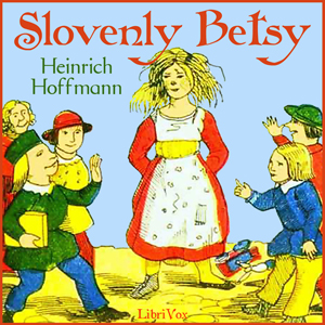 Slovenly BetsyHienrich Hoffmann was a German psychiatrist and doctor. He had written poetry and sketches for his son, and was persuaded to have a collection of these printed.