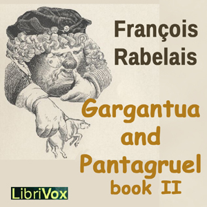 Gargantua and Pantagruel -Book IIThe Life of Gargantua and of Pantagruel in French La vie de Gargantua et de Pantagruel is a connected series of five novels written in the 16th century by François Rabe