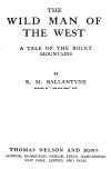 The wild man of the West: a tale of the Rocky Mountains R M. 1825-1894 Ballantyne