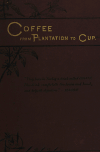 Coffee From Plantation To Cup. A Brief History Of Coffee Production And Consumption. With An Appendix Containing Letters Written During A Trip To The ... The Coffee Consuming Countries Of Europe Francis Beatty 1842-1907 Thurber