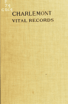 Vital Records of Charlemont, Massachusetts, to the Year 1850: -1917 Charlmeont (Mass.)