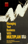 Managing your business with Multiplan: How to use Microsoft's award-winning electronic spreadsheet on your IBM PC Ruth K. Witkin