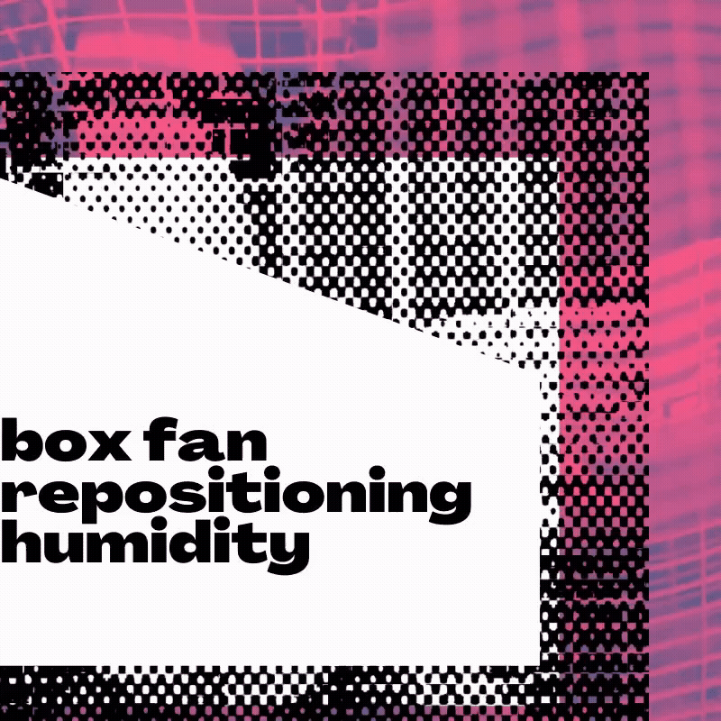 box fan repositioning humidity