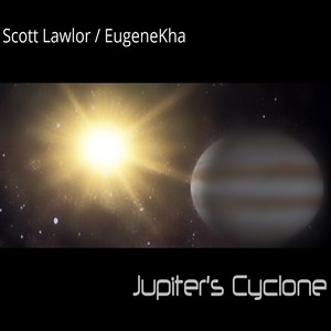 Scott Lawlor & EugeneKha - Jupiter's Cyclone