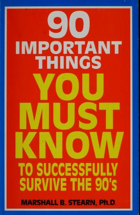 Cover of: 90 important things you must know to successfully survive the 90's by Marshall B. Stearn