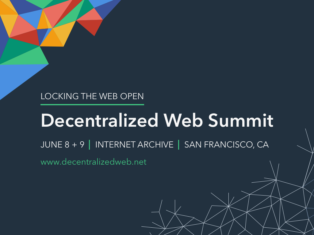 Decentralized Web Summit: Locking The Web Open at the Internet Archive