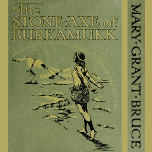 The Stone Axe Of BurkamukkMary Grant Bruce was an Australian children's writer who spent one year collecting Aboriginal stories in Gippsland -a part of Victoria which it is thought had a dense populati