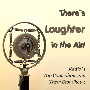 There's Laughter in the Air! Radio's Top Comedians and Their Best Shows
