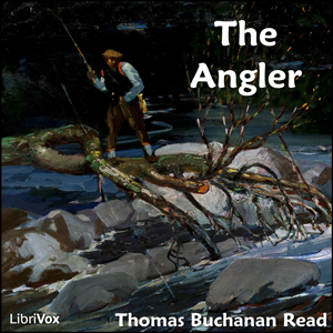 Angler, The by Thomas Buchanan Read (1822 - 1872)