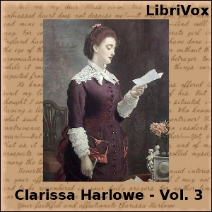 Clarissa Harlowe -Vol.3Clarissa Harlowe is the tragic heroine of this story she is a beautiful and virtuous young lady whose family has become wealthy only recently and now desires to ...