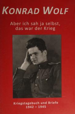 Cover of: Konrad Wolf - Aber ich sah ja selbst, das war der Krieg by Konrad Wolf