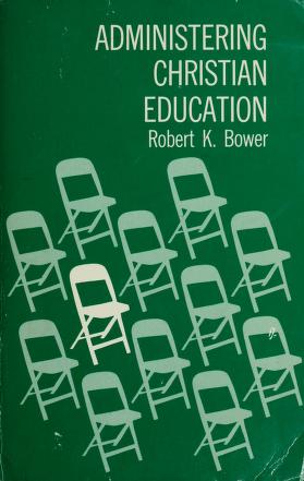 Cover of: Administering Christian education by Robert K. Bower