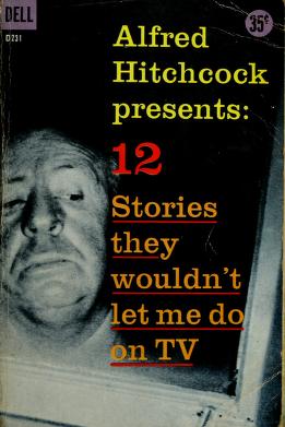 Cover of: Alfred Hitchcock presents 12 stories they wouldn't let me do on TV by edited by Alfred Hitchcock.