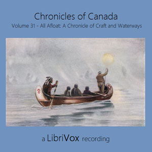 Chronicles of Canada Volume 31 - All Afloat: A Chronicle of Craft and Waterways