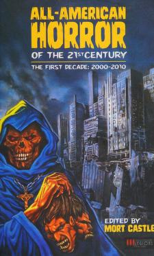 Cover of: All-American Horror of the 21st Century: The First Decade (2000-2010) by Mort Castle, Jack Kechum, David Morrell, Thomas Monteleone, Steve Rasnic Tem, Paul Tremblay, Jeff Jacobson, Sarah Langan, F. Paul Wilson, Andy Duncan