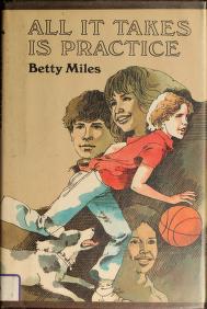 Cover of: All it takes is practice by Betty Miles