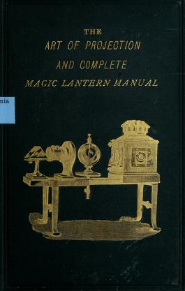 Thumbnail image of a page from The Art of projection and complete magic lantern manual