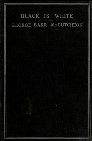 Cover of: Black is white by George Barr McCutcheon