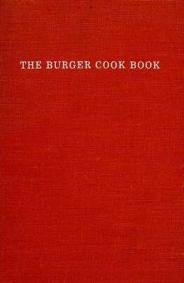 Cover of: The burger cook book; 200 recipes for the all-American favorite and other ground meat dishes by Ruth Ellen Church