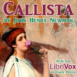 CallistaCallista A Tale of the Third Century was written by John Henry Newman who was a scholarly and personable Anglican theologian who became a Catholic priest and cardinal ...