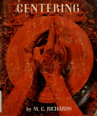 Cover of: Centering in pottery, poetry, and the person. by Mary Caroline Richards
