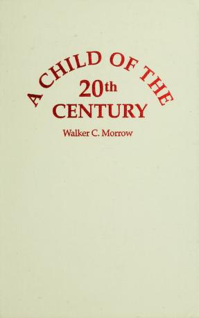 Cover of: A child of the twentieth century by Walker C. Morrow