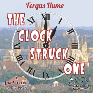The Clock Struck OneFergus Hume was a prolific writer of Victorian murder mysteries and The Clock Struck One is another great example of his inventive plots.
