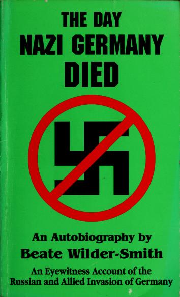 Cover of: The day Nazi Germany died by Beate Wilder-Smith