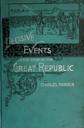 Cover of: Decisive events in the story of the great republic by Charles Morris