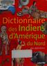 Cover of: Dictionnaire des Indiens d'Amérique du Nord