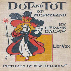Dot and Tot of MerrylandDot and Tot of Merryland is a 1901 novel by L. Frank Baum. After Baum wrote The Wonderful Wizard of Oz, he wrote this story about the adventures of a little girl named Dot and a li