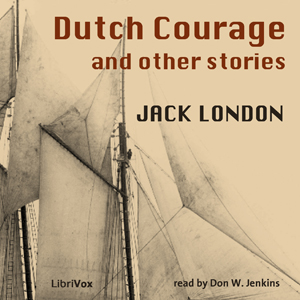 Dutch Courage & Other StoriesJack London was quoted as saying I've never written a line that I'd be ashamed for my young daughters to read and I never shall write such a line