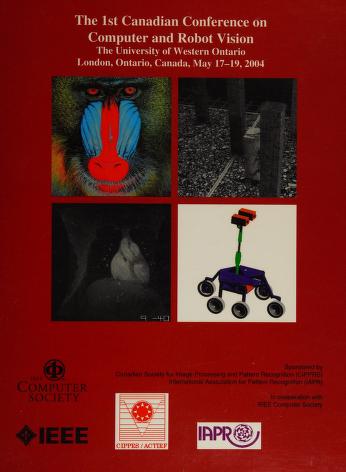 Cover of: First Canadian Conference on Computer and Robot Vision: University of Western Ontario, London, Ontario, Canada, May 17-19, 2004 by Institute of Electrical and Electronics Engineers
