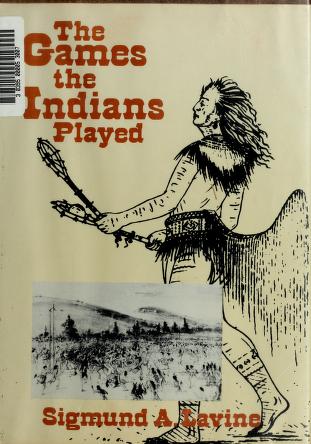 Cover of: The games the Indians played by Sigmund A. Lavine