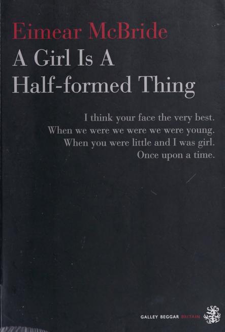 A girl is a half-formed thing by Eimear McBride