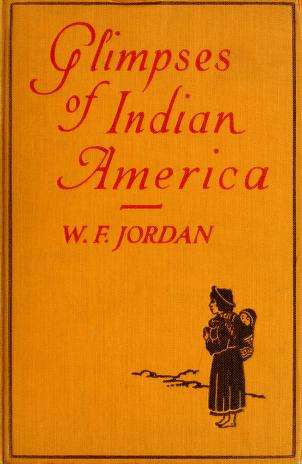 Cover of: Glimpses of Indian America by W. F. Jordan