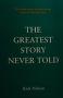 Cover of: The Greatest Story Never Told