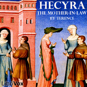 Hecyra -The Mother-In-LawTerence's six plays are comedies written while he was a slave to a Roman senator. NOTE the main plot elements in Hecyra are quite unacceptable today.