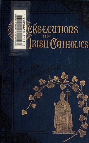 Cover of: Historical sketch of the persecutions suffered by the Catholics of Ireland under the rule of Cromwell and the Puritans. by Patrick Francis Moran
