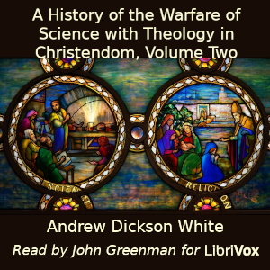 History of the Warfare of Science with Theology in Christendom, Volume Two