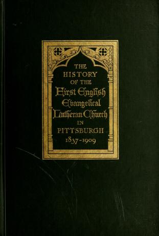 Cover of: The history of the First English Evangelical Lutheran church in Pittsburgh, 1837-1909. by Pittsburgh, Pa. First English Evangelical Lutheran Church.