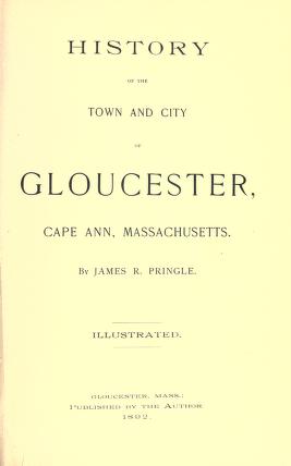 Cover of: History of the town and city of Gloucester, Cape Ann, Massachusetts by James R. Pringle