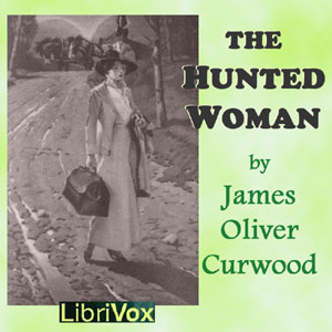 The Hunted WomanThis adventurous story of a woman in peril begins It was all new -most of it singularly dramatic and even appalling to the woman.