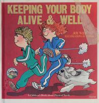 Cover of: Keeping your body alive and well by Joy Berry